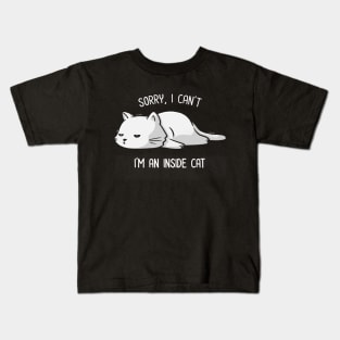 Sorry I Can’t, I’m An Inside Cat Funny Cute Lazy Cat Gift Kids T-Shirt